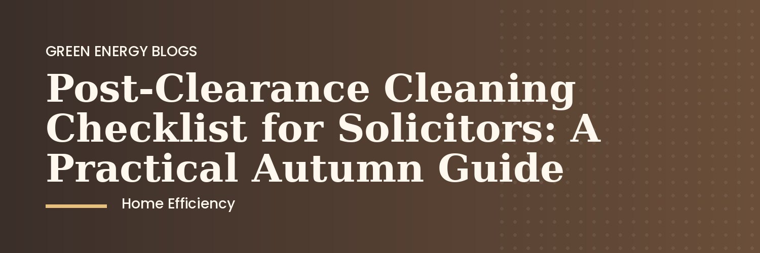Solicitor reviewing a post-clearance cleaning checklist in an empty property